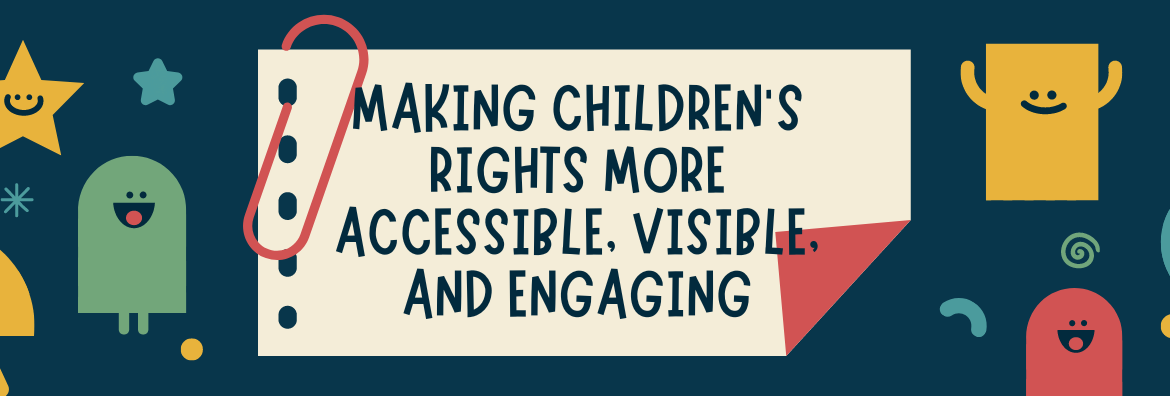 Making Children’s Rights more accessible, visible, and engaging