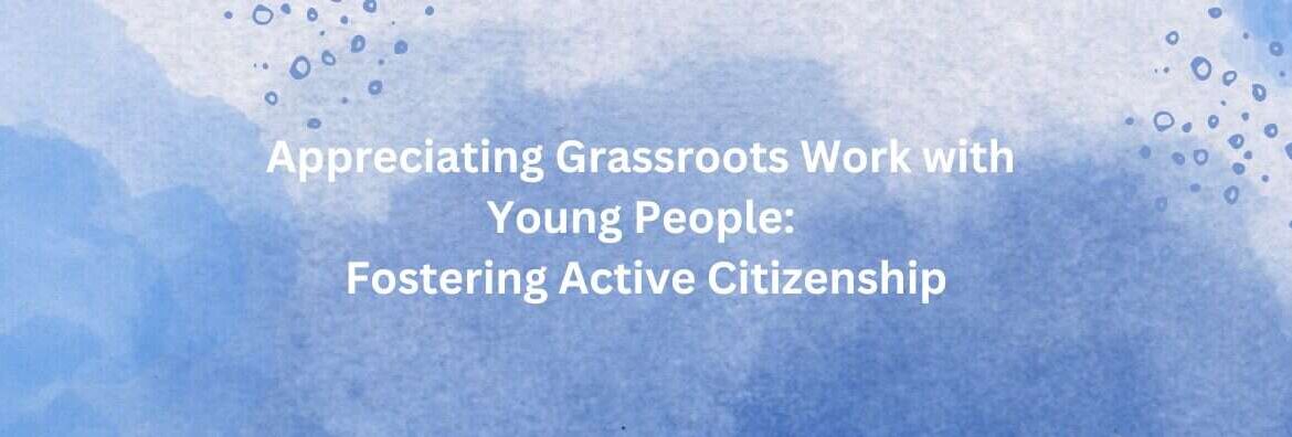 Appreciating Grassroots Work with Young People: Fostering Active Citizenship